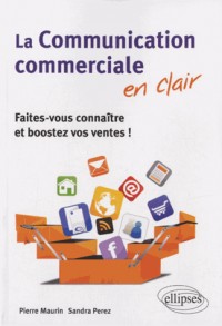 La Communication commerciale en clair : Faites-vous connaître et boostez vos ventes !