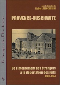 Provence-Auschwitz : De l'internement des étrangers à la déportation des juifs (1939-1944)