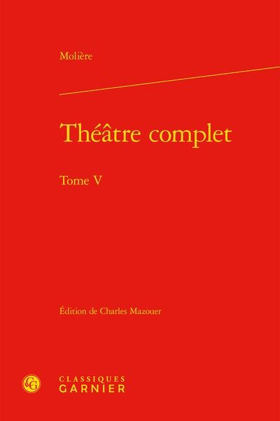 THÉÂTRE COMPLET. TOME V