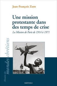 Une mission protestante dans des temps de crise: La mission de Paris de 1914 à 1971