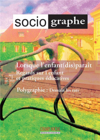 Le Sociographe N 71. Lorsque l'Enfant (Dis)Parait. Regards Sur l'Enfant et Pratiques Educatives,