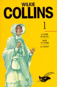 Wilkie Collins - Les Intégrales, tome 1 : La dame en blanc/Mari et femme/Le secret