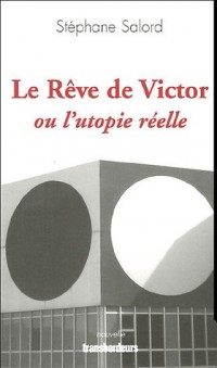 Le Rêve de Victor : Ou l'utopie réelle