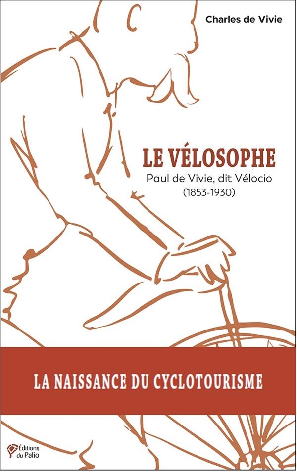 Le Vélosophe: Paul de Vivie, dit Vélocio (1853-1930)