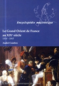Le Grand Orient de France au XIX siècle - 1814-1865