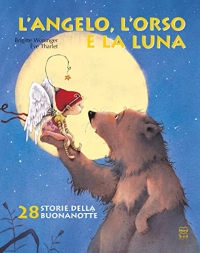 L'angelo, l'orso e la luna. Ediz. illustrata