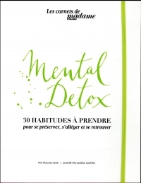Guide bien-être Mental Detox 30 habitudes à prendre: Pour se préserver, s'alléger et se retrouver