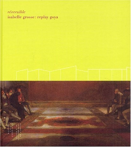 Réversible : Isabelle Grosse : Replay Goya