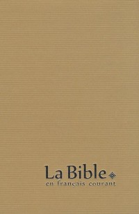 La Bible en français courant : Avec les livres deutérocanoniques