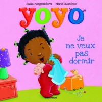 Collection Les petites histoires de Yoyo : Je ne veux pas dormir - Dès 2 ans