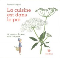 La cuisine est dans le pré : 52 recettes à glaner dans la nature