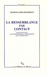 La ressemblance par contact : Archéologie, anachronisme et modernité de l'empreinte