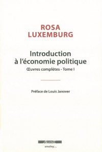 Oeuvres complètes : Tome 1, Introduction à l'économie politique précédée de Rosa Luxemburg, l'histoire dans l'autre sens