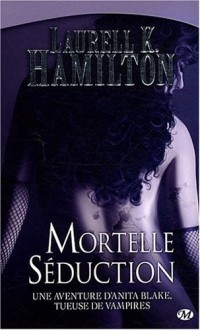 Anita Blake, Tome 6: Mortelle Séduction