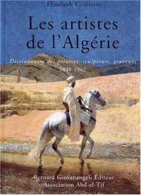 Les artistes de l'Algérie 1830-1962 : Dictionnaire des peintres, sculpteurs, graveurs