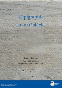 L'épigraphie au XXIe siècle: Actes du XVIe Congrès International d’Épigraphie Grecque et Latine Bordeaux, 29 août-02 septembre 2022