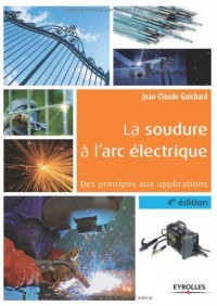 La soudure à l'arc électrique: Des principes aux applications.