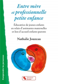 Entre mère et professionnelle petite enfance : Educatrice de jeunes enfants en relais d'assistantes maternelles et lieu d'accueil enfants-parents