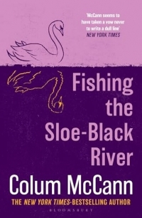Fishing the Sloe-Black River: From the New York Times-bestselling, National Book Award-winning, Booker Prize-longlisted author of Apeirogon and Let the Great World Spin