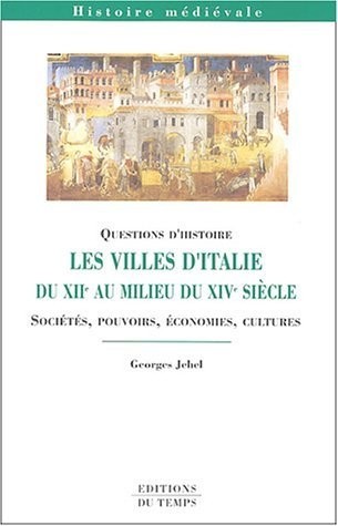 Les villes d'Italie du XIIe au milieu du XIVe siècle : Sociétés, pouvoirs, économies, cultures