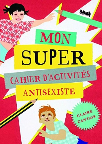 Mon super cahier d'activités anti-sexiste