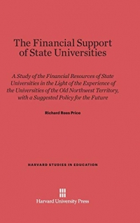 The Financial Support of State Universities: A Study of the Financial Resources of State Universities in Light of the Experience of the Universities ... with a Suggested Policy for the Future