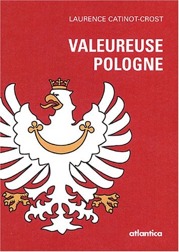 Valeureuse Pologne : Ses souverains, ses hommes d'Etat et ses personnalités remarquables
