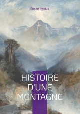 Histoire d'une Montagne: Voyage au coeur des cimes