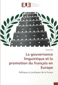 La gouvernance linguistique et la promotion du français en Europe: Politiques et pratiques de la France