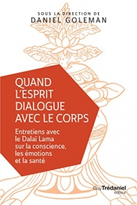 Quand l'esprit dialogue avec le corps: Entretiens avec le Dalaï Lama sur la conscience, les émotions et la santé