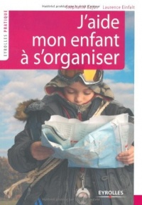 J'aide mon enfant à s'organiser : Méthode facile à l'usage des parents