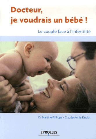 Docteur, je voudrais un bébé ! : Le couple face à l'infertilité