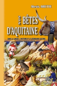 Nos bêtes d'Aquitaine dans la langue, l'histoire et le légendaire gascons: Lexique français-gascon