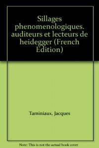 SILLAGES PHENOMENOLOGIQUES : AUDITEURS ET LECTEURS DE HEIDEGGER