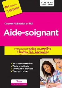 Concours Aide-soignant - Admission en IFAS - Préparation rapide et complète à toutes les épreuves - Concours 2016