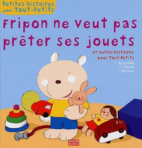 Fripon ne veut pas prêter ses jouets et autres histoires pour Tout-petits
