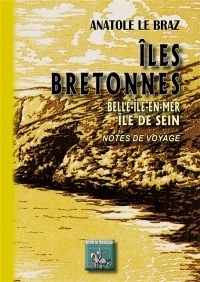 Iles Bretonnes : Belle-Ile-en-Mer, Ile de Sein