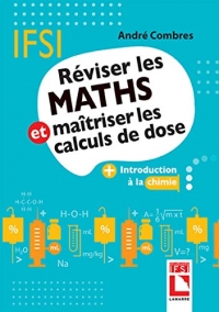 Réviser les maths et maîtriser les calculs de dose: Avec introduction à la chimie