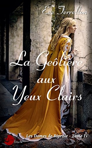 La geôlière aux yeux clairs: Les dames de Riprole Tome 4