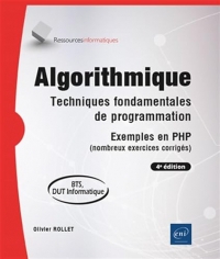 Algorithmique - Techniques fondamentales de programmation - Exemples en PHP (nombreux exercices corr: Techniques fondamentales de programmation - ... PHP (nombreux exercices corrigés) (4e éditio