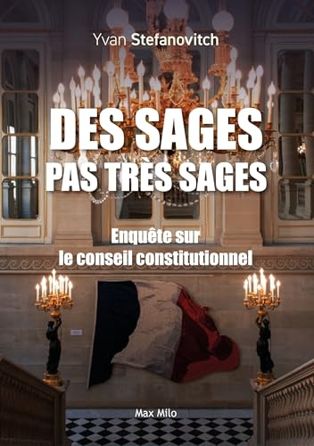 Des sages pas très sages - Enquête sur le Conseil Constitutionnel