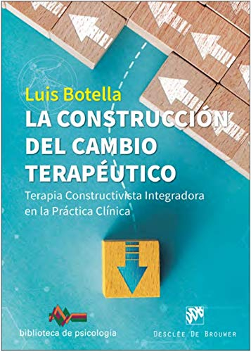 La construcción del cambio terapéutico. Terapia Constructivista Integradora en la Práctica Clínica