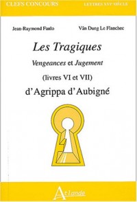 Les Tragiques (Livres VI et VII) : Vengeances et Jugement