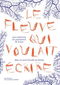 Le fleuve qui voulait écrire: Les auditions du Parlement de Loire