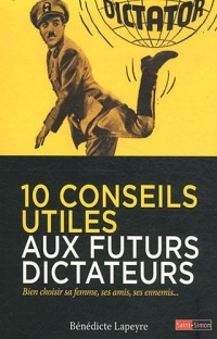 10 conseils utiles aux futurs dictateurs : Bien choisir sa femme, ses amis, ses ennemis...