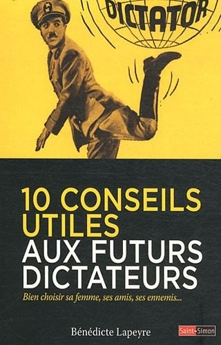 10 conseils utiles aux futurs dictateurs : Bien choisir sa femme, ses amis, ses ennemis...