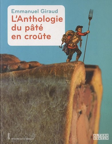 L'anthologie fabuleuse, fallacieuse et facétieuse du pâté en croûte