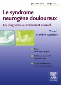 Le syndrome neurogène douloureux. Du diagnostic au traitement manuel - Tome 1: Membre supérieur