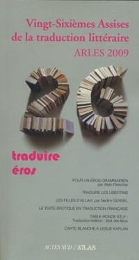 Vingt-Sixièmes Assises de la traduction littéraire (Arles 2009) : Traduire Eros