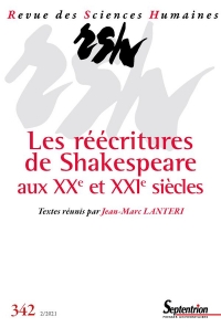 LES REECRITURES DE SHAKESPEARE AUX XXE ET XXIE SIECLES: REVUE DES SCIENCES HUMAINES, N 342/AVRIL-JUIN 2021